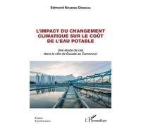 L'impact du changement climatique sur le coût de l'eau potable Une étude de cas dans la ville de Douala au Cameroun - Edmond Noubissi Domguia - L'harmattan - broché - Essai