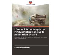L'impact économique de l'industrialisation sur la population tribale: Une étude de cas dans le district de Koraput, dans le sud de l'Orissa, en Inde