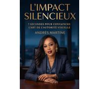 L'impact silencieux: 7 secondes pour convaincre L'art de l'autorité visuelle