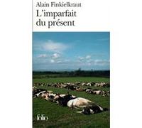 L'Imparfait du présent Alain Finkielkraut (Auteur)