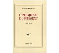 L'Imparfait du présent Alain Finkielkraut (Auteur)