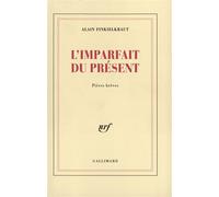 Alain Finkielkraut – L'imparfait du présent – Pièces brèves