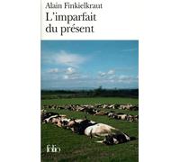 L'Imparfait du présent Pièces brèves - Alain Finkielkraut - Gallimard - Poche - Essai