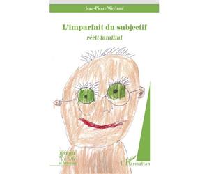 L'imparfait du subjectif Récit familial - Jean-Pierre Weyland - L'harmattan - broché - Essai