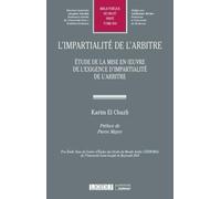 L'impartialité de l'arbitre: Etude de la mise en oeuvre de l'exigence d'impartialité de l'arbitre (Tome 604)