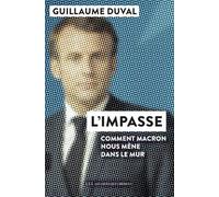 L'impasse: Comment Macron nous mène dans le mur