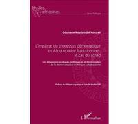 L'impasse du processus démocratique en Afrique noire francophone : le cas du Tchad Ousmane Koudangbé Houzibé (Auteur)