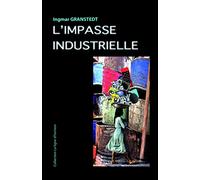 L'impasse industrielle: Un monde à réoutiller autrement en tous lieux