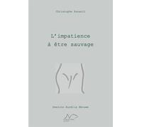 L'Impatience à être sauvage - Christophe Esnault - La Nage De L'ourse - broché - Poésie