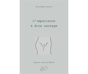 L'Impatience à être sauvage - Christophe Esnault - La Nage De L'ourse - broché - Poésie