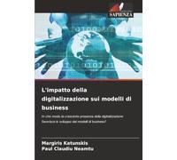 L'impatto della digitalizzazione sui modelli di business: In che modo la crescente presenza della digitalizzazione favorisce lo sviluppo dei modelli di business?