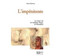 L'impénitente: Le roman vrai de Guillelme Maury, de Montaillou