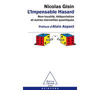 L'Impensable Hasard: Non-localisé,téléportation et autres merveilles quantiques