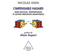 L'Impensable Hasard: Non-localité, téléportation et autres merveilles quantiques