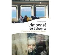 L'impensé De L'absence - (En)Quête Sur Le Lien Social À Distance