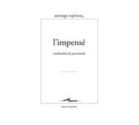 L'Impensé Inactualité de Parménide - Santiago Espinosa - Encre Marine - broché - Essai