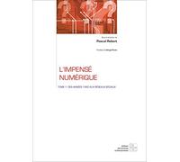 L'impensé numérique. Tome 1 : Des années 1980 aux réseaux sociaux
