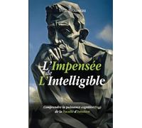 L'Impensée de L'Intelligible: Comprendre l’impact de la puissance cognitive (Ϟit) de la Faculté d’Intuition