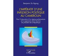 L’impératif d'une inflexion politique au Cameroun: Pour l’instauration d’un régime parlementaire et la suppression de la fonction de président de la République