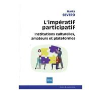L'impératif Participatif - Institutions Culturelles, Amateurs Et Plateformes
