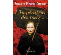 L'Impératrice des roses - Bernadette Pécassou-Camebrac - Flammarion - broché - Roman