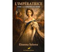 L'Impératrice - La Conquête du Trône : Roman Historique Napoléon III et Eugénie de Montijo | Second Empire | Tome 1