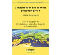 L'imperfection Des Données Géographiques - Tome 1, Bases Théoriques