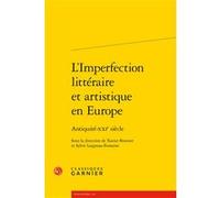 L'Imperfection littéraire et artistique en Europe Xavier Bonnier (Editeur du volume), Collectif (Auteur), Delphine Denis (Collection dirigée par), Anna Jaubert (Collection dirigée par), Sylvie Laignea