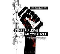 L'Impérialisme au XXIe siècle. Mondialisation, sur-exploitation et crise finale du capitalisme John Smith (Auteur), Cyrille Rivallan (Auteur)