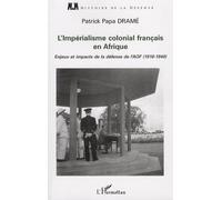 L'impérialisme Colonial Français En Afrique - Enjeux Et Impacts De La Défense De L'aof (1918-1940)
