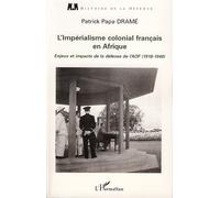 L'impérialisme colonial français en Afrique Enjeux et impacts de la défense de l'AOF (1918-1940) - Patrick Papa Dramé - L'harmattan - broché - Etude