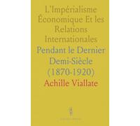 L'Impérialisme Économique Et les Relations Internationales: Pendant le Dernier Demi-Siècle (1870-1920)