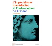L'Impérialisme macédonien et l'hellénisation orientale