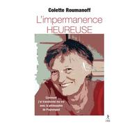 L'impermanence heureuse - Comment j'ai transformé ma vie avec la philosophie de Prajnanpad - Colette Roumanoff - Du Relie Eds - broché - Essai