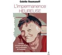 L'impermanence heureuse - Comment j'ai transformé ma vie avec la philosophie de Prajnanpad Colette Roumanoff (Auteur)