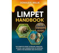 LIMPET HANDBOOK: The Complete Guide to Biology, Behavior, Ecology, and Conservation of Intertidal Limpets for Beginners and Enthusiasts.