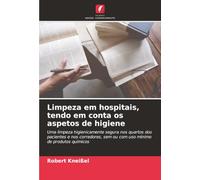 Limpeza em hospitais, tendo em conta os aspetos de higiene: Uma limpeza higienicamente segura nos quartos dos pacientes e nos corredores, sem ou com uso mínimo de produtos químicos