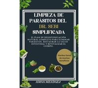 LIMPIEZA DE PARÁSITOS DEL DR. SEBI SIMPLIFICADA: El plan de desintoxicación natural completo para eliminar parásitos, restaurar la salud intestinal y revitalizar el cuerpo.