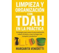 Limpieza y organización con TDAH en la práctica: Estrategias para vencer la procrastinación, reducir el estrés y crear un hogar más tranquilo y productivo