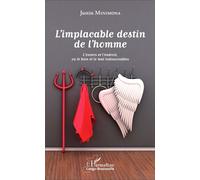 L'implacable destin de l'homme L'envers et l'endroit, ou le bien et le mal indissociables - Justin Minimona - L'harmattan - broché - Essai
