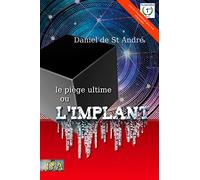 L'implant: Un thriller doublé d'un roman initiatique. Une civilisation identique à la nôtre, victime de son avancée technologique et de son ignorance ... exhume son testament de conscience.