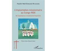 L'implantation missionnaire au Congo-RDC De l'assistance à l'autonomie financière - Faustin-Noël Gombaniro Rutashigwa - L'harmattan - broché - Essai