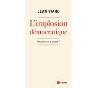 L'implosion démocratique - Pour un nouveau pacte territorial Reconstruire le peuple ? - Jean Viard - L'aube Eds De - broché - Essai