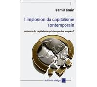 L'Implosion du capitalisme contemporain. Automne du capitalisme, printemps des peuples ? - Samir Amin - Delga - broché - Essai
