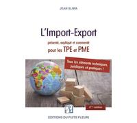 L'Import-Export présenté, expliqué et commenté pour les TPE et PME Tous les éléments pratiques, techniques et juridiques - Jean Sliwa - Puits Fleuri - broché - Guide