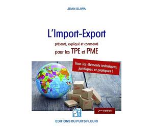 L'Import-Export présenté, expliqué et commenté pour les TPE et PME: Tous les éléments pratiques, techniques et juridiques