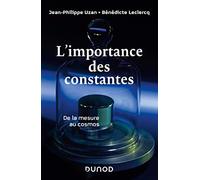 L'importance des constantes: De la mesure au cosmos-Nouvelle édition