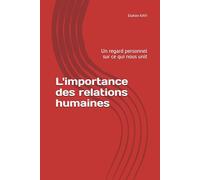 L'importance des relations humaines: Un regard personnel sur ce qui nous unit