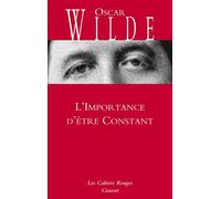 L'Importance d'être Constant Cahiers rouges - inédit - traduction et préface inédites de Charles Dantzig - Oscar Wilde - Grasset - broché - Théâtre