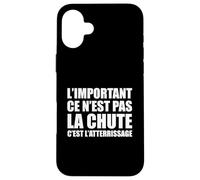L'important ce n'est Pas la Chute, C'est l'atterrissage Coque pour iPhone 16 Plus